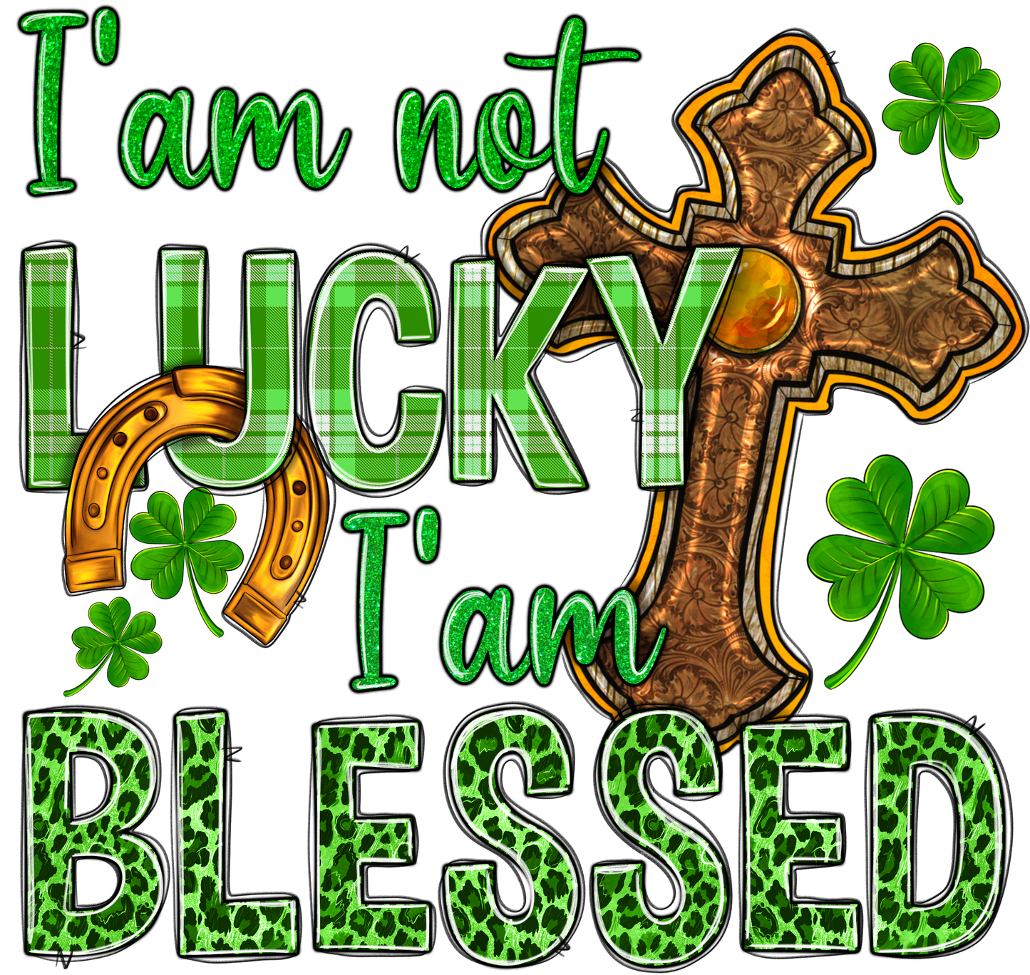 I Am Not Lucky I Am Blessed St. Patricks Day Transfer