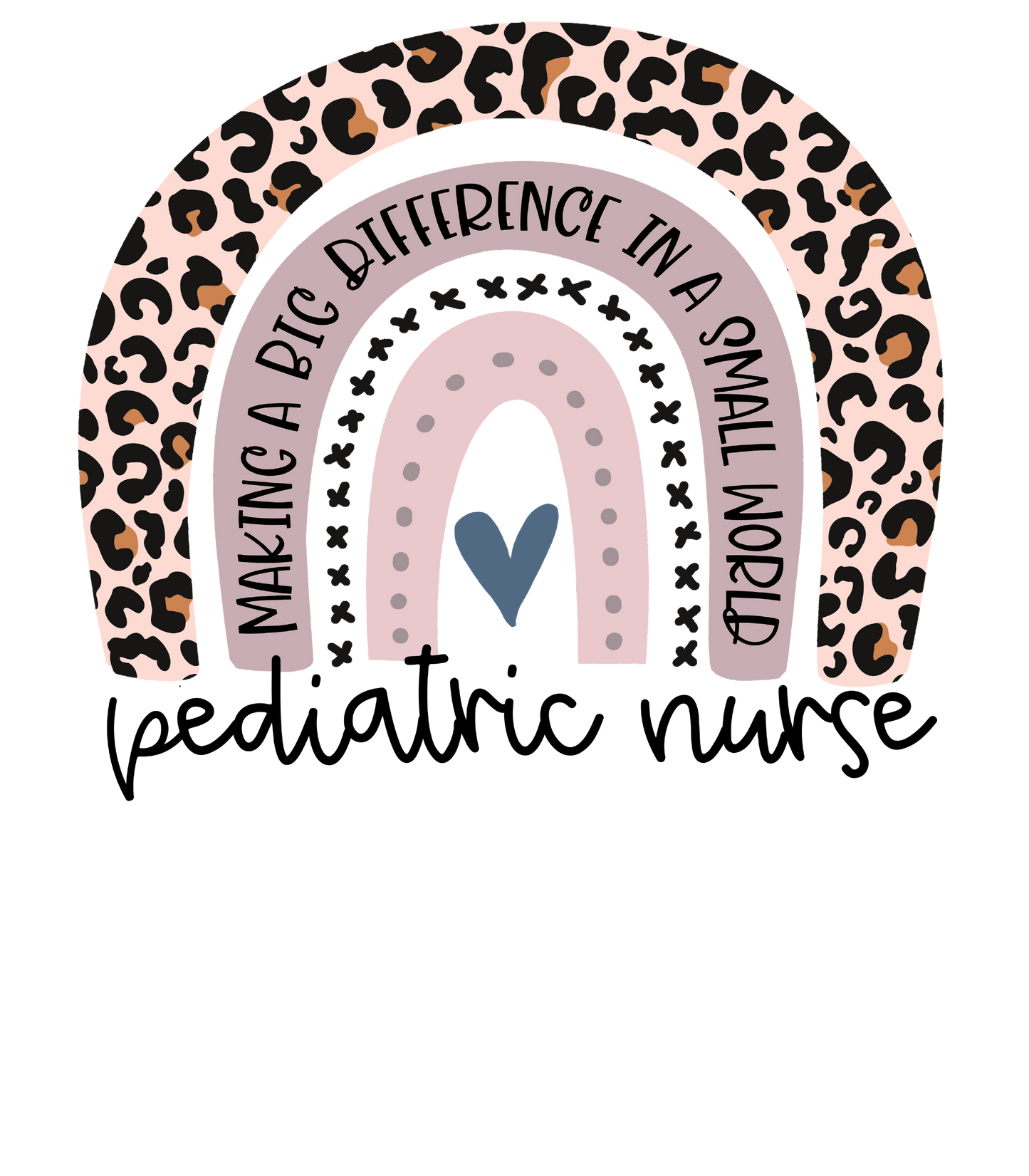 Pediatric Nurse Leopard Print Boho Rainbow Making A Big Difference In A Small World Peds NurseTransfer