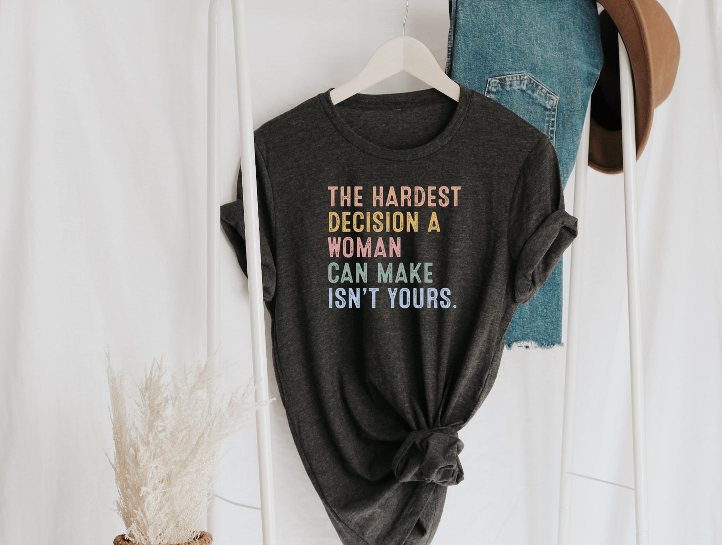 The Hardest Decision A Woman Can Make Isn't Yours Sights Ink Graphic Tee