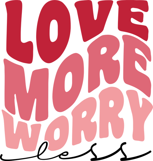 Love More Worry Less Light Shirt Transfer