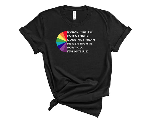 Equal Rights For Others Does Not Mean Fewer Rights For You. It's Not Pie. Sights Ink Graphic Tee
