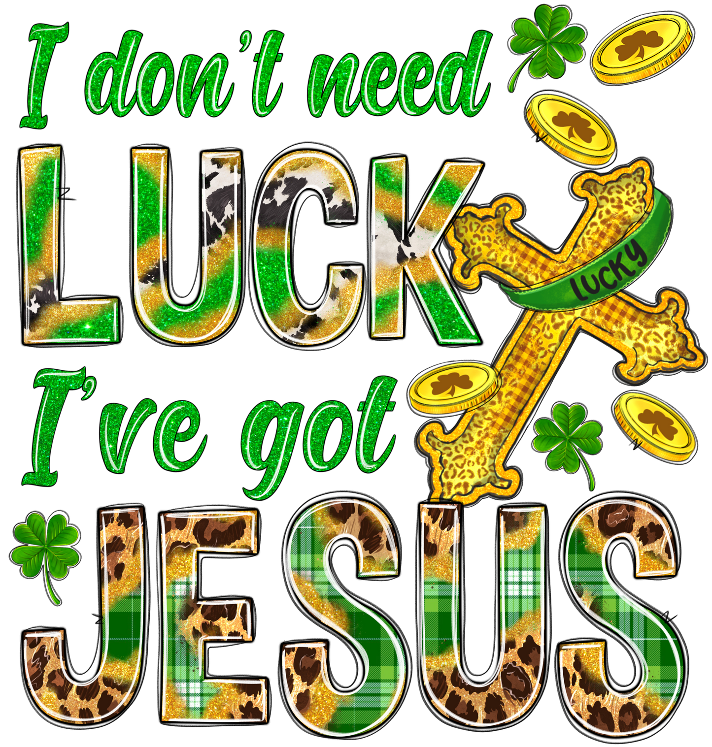 I Don't Need Luck I've Got Jesus St. Patricks Day Transfer
