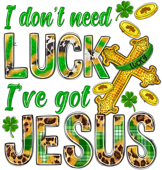 I Don't Need Luck I've Got Jesus St. Patricks Day Transfer