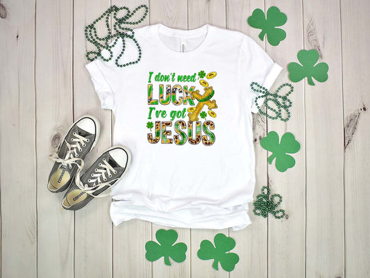 I Don't Need Luck I've Got Jesus St. Patricks Day Tshirt