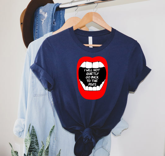 I Will Not Quietly Go Back To The 1950's Sights Ink Graphic Tee