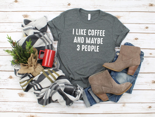 I Like Coffee and Maybe 3 People Sights Ink Graphic Tee