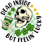 Dead Inside But Feeling Lucky St. Patrick's Day Transfer