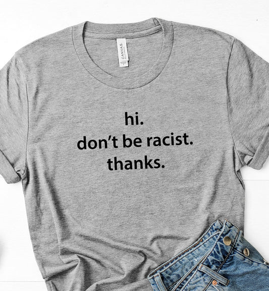Hi. Don't Be Racist. Thanks. Sights Ink Graphic Tee
