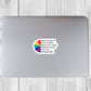 Equal Rights For Others Does Not Mean Fewer Rights For You. It's Not Pie Sticker
