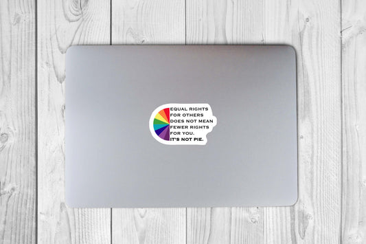 Equal Rights For Others Does Not Mean Fewer Rights For You. It's Not Pie Sticker