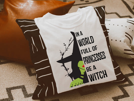 In A World Full Of Princesses, Be A Witch Sights Ink Graphic Tee