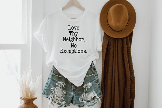 Love Thy Neighbor, No Exceptions Sights Ink Graphic Tee