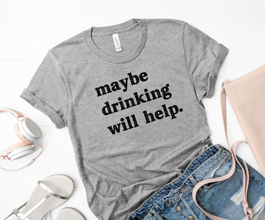 Maybe Drinking Will Help Sights Ink Graphic Tee