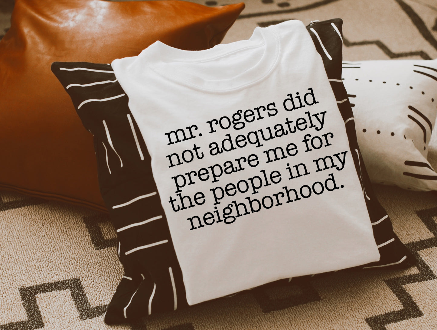 Mr. Rogers Did Not Adequately Prepare Me For People In My Neighborhood Sights Ink Graphic Tee