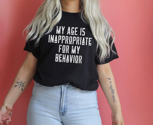 My Age Is Inappropriate For My Behavior Sights Ink Graphic Tee